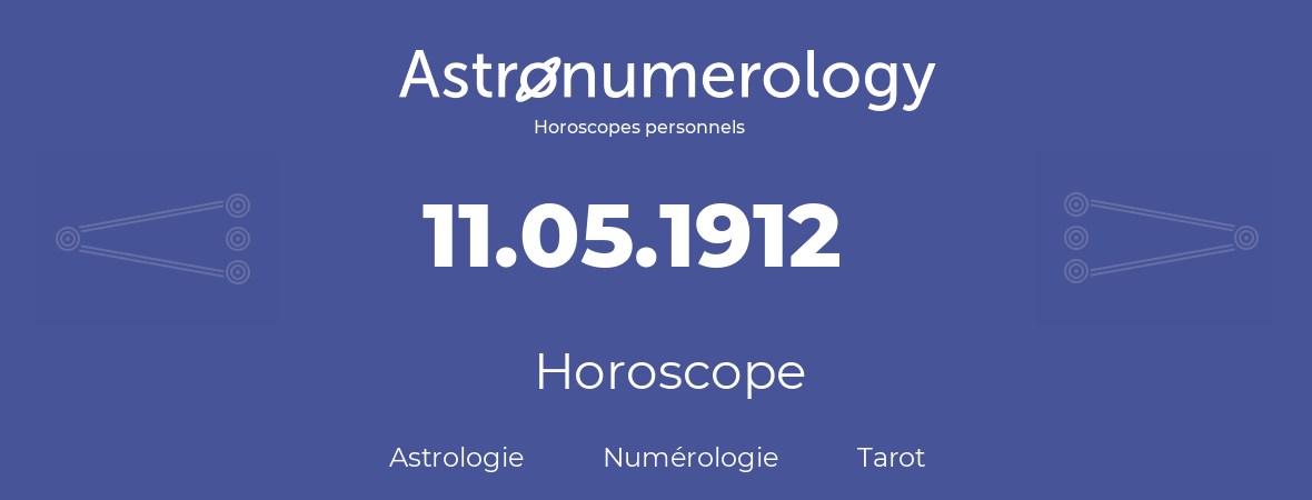 Horoscope pour anniversaire (jour de naissance): 11.05.1912 (11 Mai 1912)