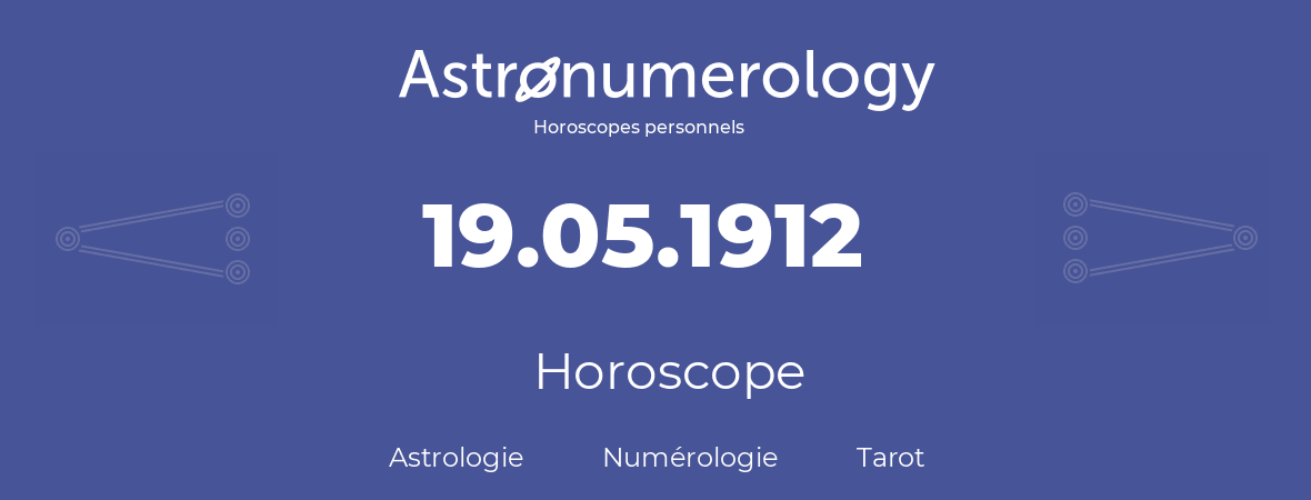 Horoscope pour anniversaire (jour de naissance): 19.05.1912 (19 Mai 1912)