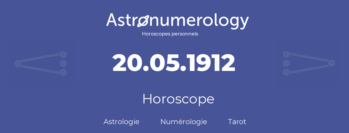 Horoscope pour anniversaire (jour de naissance): 20.05.1912 (20 Mai 1912)