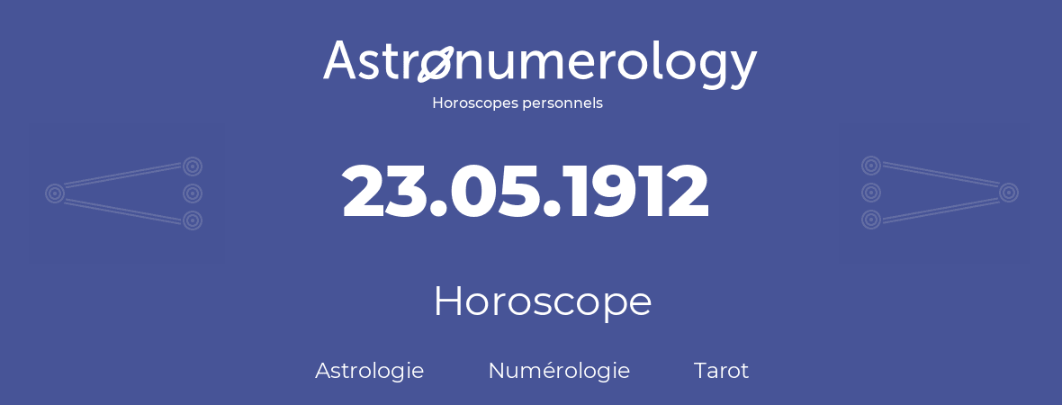 Horoscope pour anniversaire (jour de naissance): 23.05.1912 (23 Mai 1912)