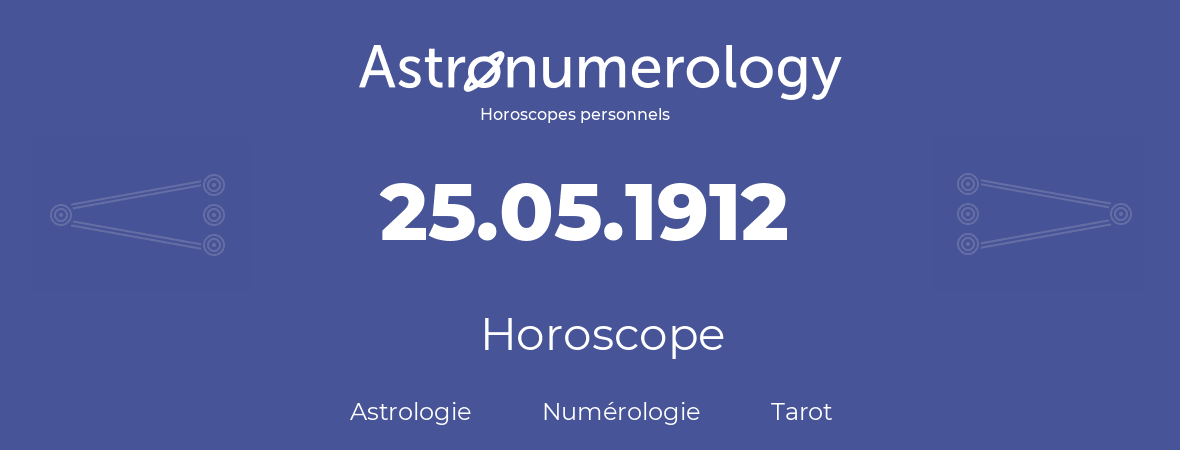 Horoscope pour anniversaire (jour de naissance): 25.05.1912 (25 Mai 1912)