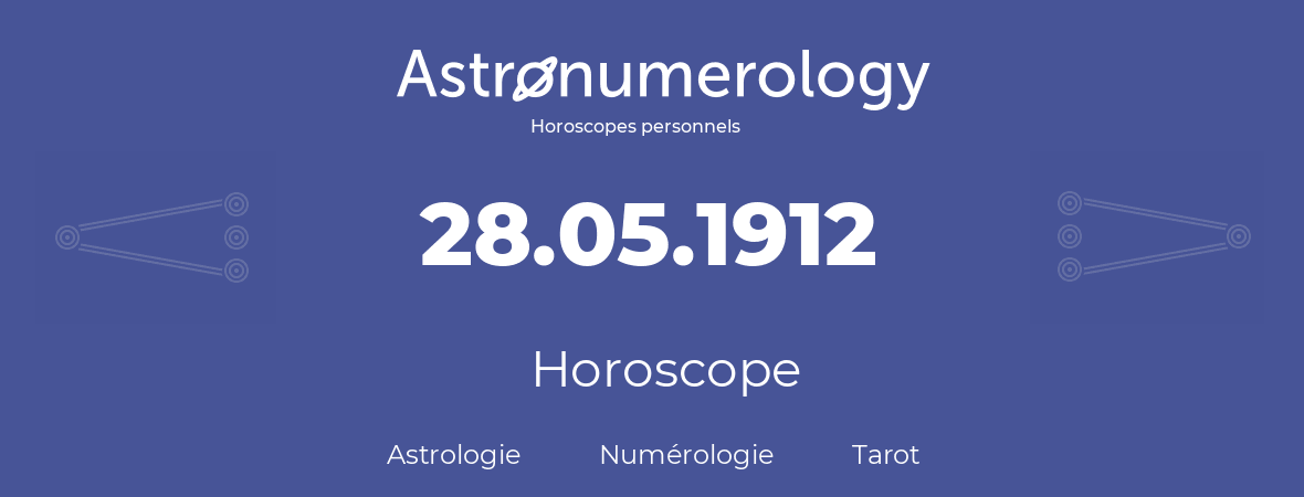 Horoscope pour anniversaire (jour de naissance): 28.05.1912 (28 Mai 1912)