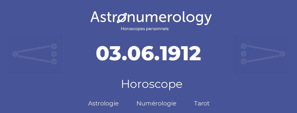 Horoscope pour anniversaire (jour de naissance): 03.06.1912 (03 Juin 1912)
