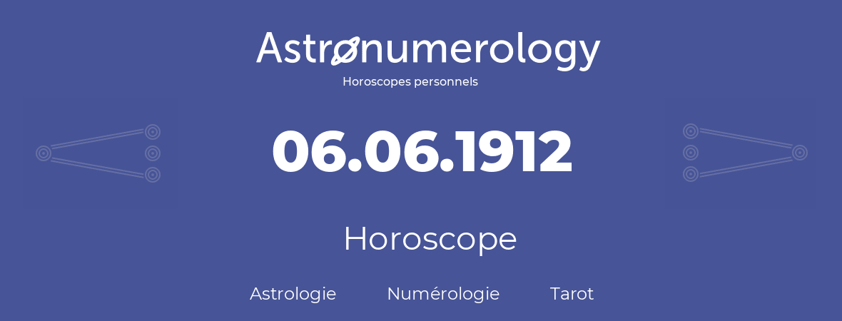 Horoscope pour anniversaire (jour de naissance): 06.06.1912 (6 Juin 1912)