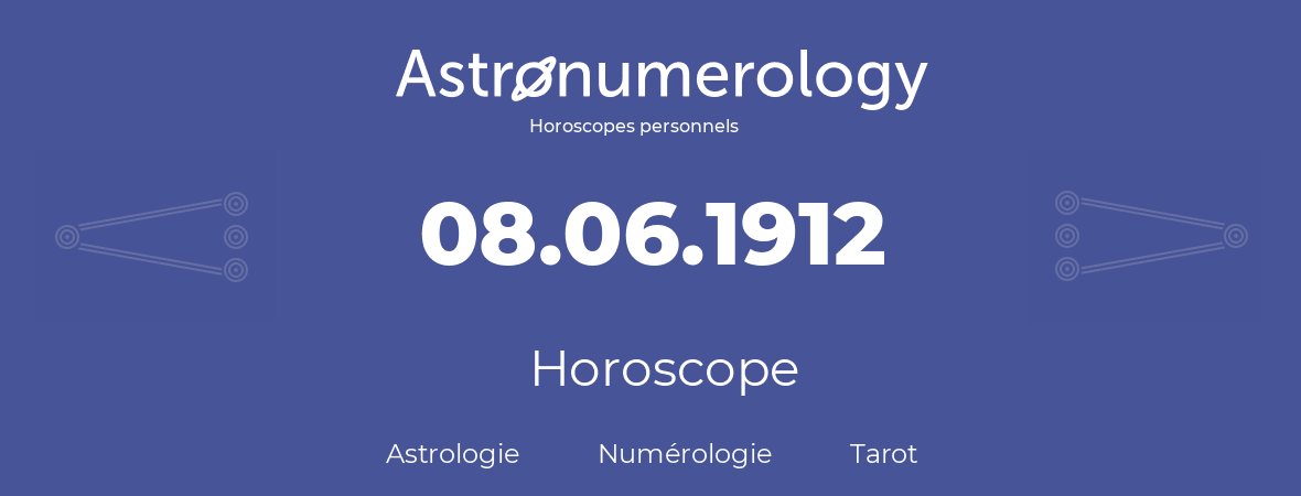 Horoscope pour anniversaire (jour de naissance): 08.06.1912 (8 Juin 1912)