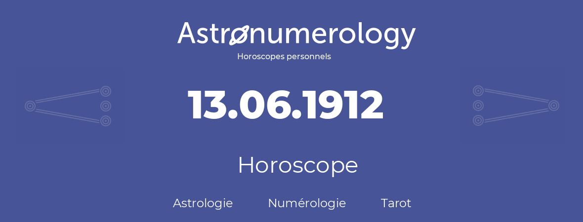 Horoscope pour anniversaire (jour de naissance): 13.06.1912 (13 Juin 1912)
