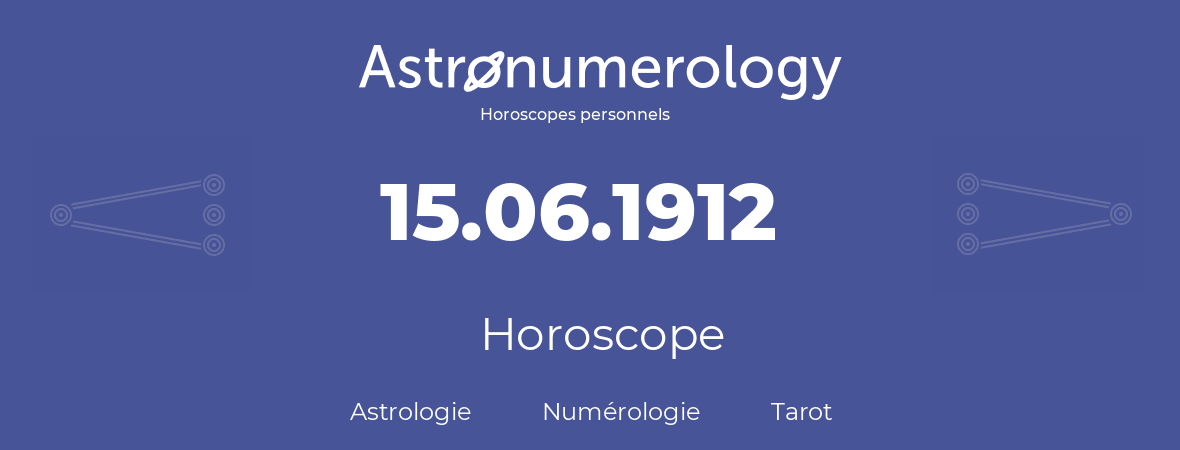 Horoscope pour anniversaire (jour de naissance): 15.06.1912 (15 Juin 1912)