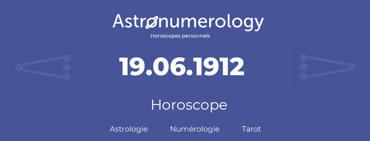 Horoscope pour anniversaire (jour de naissance): 19.06.1912 (19 Juin 1912)