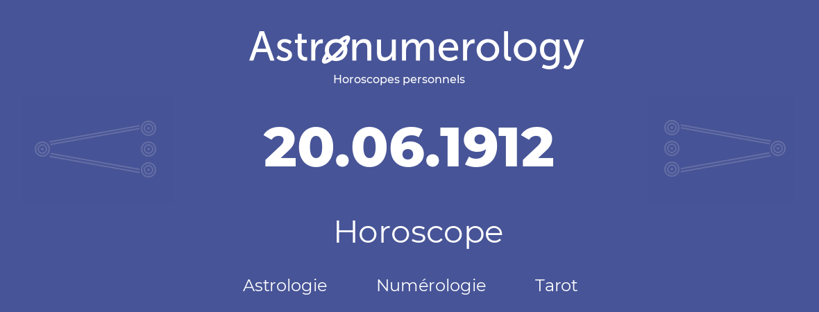 Horoscope pour anniversaire (jour de naissance): 20.06.1912 (20 Juin 1912)