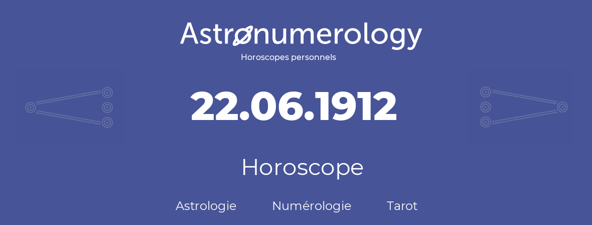 Horoscope pour anniversaire (jour de naissance): 22.06.1912 (22 Juin 1912)