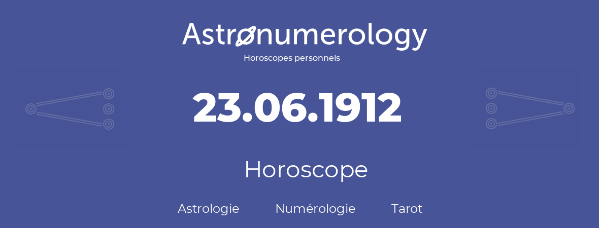 Horoscope pour anniversaire (jour de naissance): 23.06.1912 (23 Juin 1912)