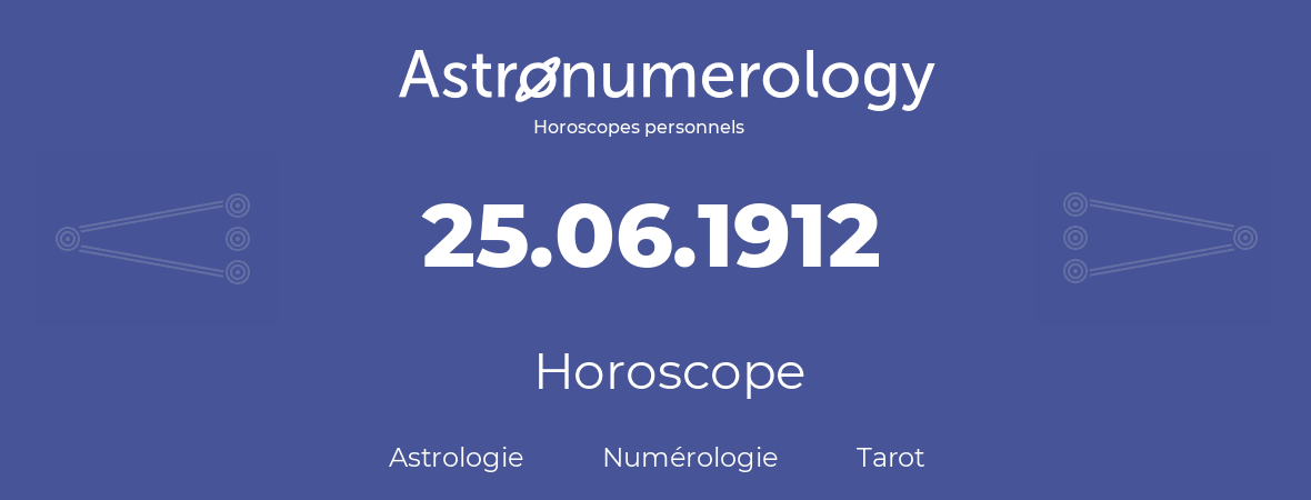 Horoscope pour anniversaire (jour de naissance): 25.06.1912 (25 Juin 1912)
