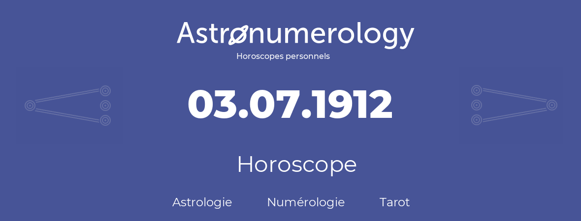 Horoscope pour anniversaire (jour de naissance): 03.07.1912 (03 Juillet 1912)