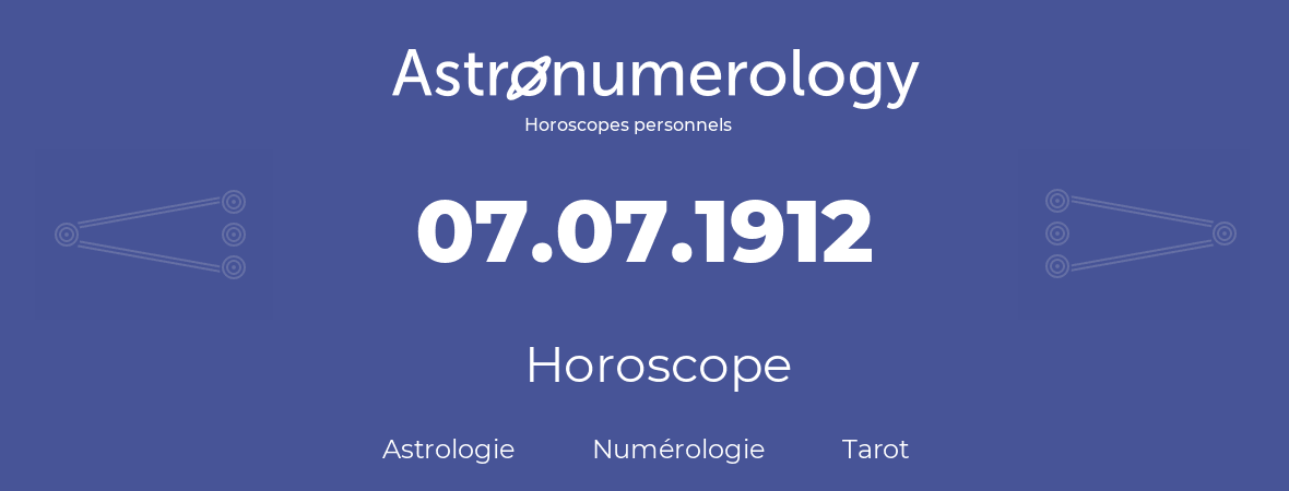 Horoscope pour anniversaire (jour de naissance): 07.07.1912 (7 Juillet 1912)