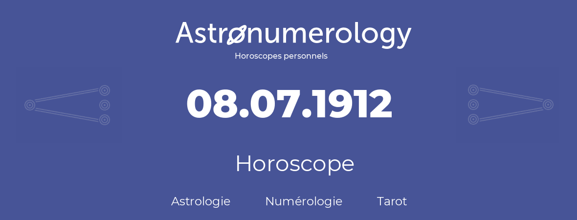 Horoscope pour anniversaire (jour de naissance): 08.07.1912 (08 Juillet 1912)