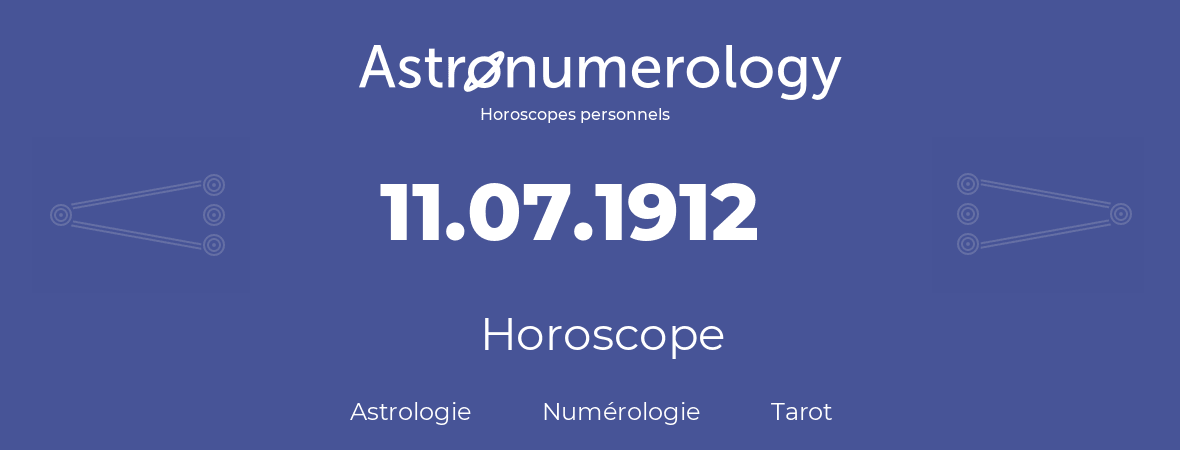 Horoscope pour anniversaire (jour de naissance): 11.07.1912 (11 Juillet 1912)
