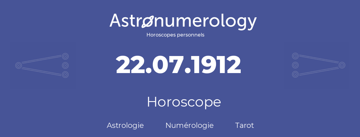 Horoscope pour anniversaire (jour de naissance): 22.07.1912 (22 Juillet 1912)