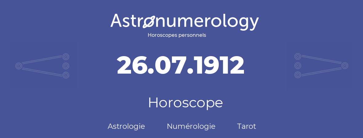 Horoscope pour anniversaire (jour de naissance): 26.07.1912 (26 Juillet 1912)