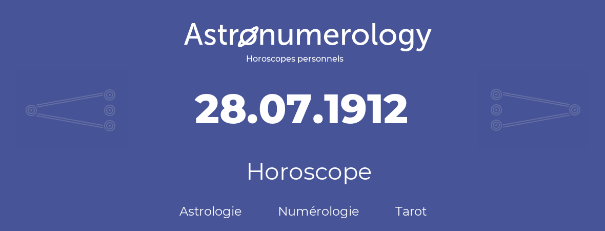 Horoscope pour anniversaire (jour de naissance): 28.07.1912 (28 Juillet 1912)