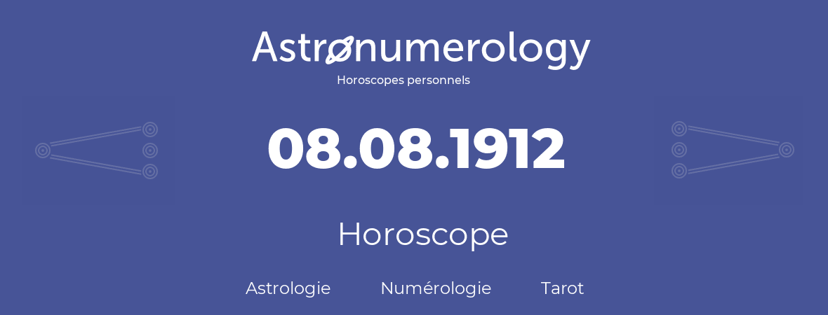 Horoscope pour anniversaire (jour de naissance): 08.08.1912 (08 Août 1912)