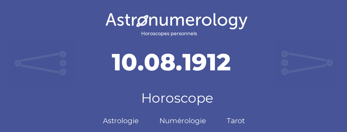 Horoscope pour anniversaire (jour de naissance): 10.08.1912 (10 Août 1912)