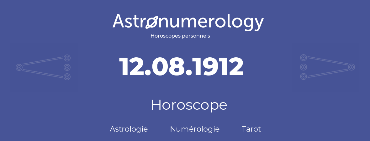 Horoscope pour anniversaire (jour de naissance): 12.08.1912 (12 Août 1912)