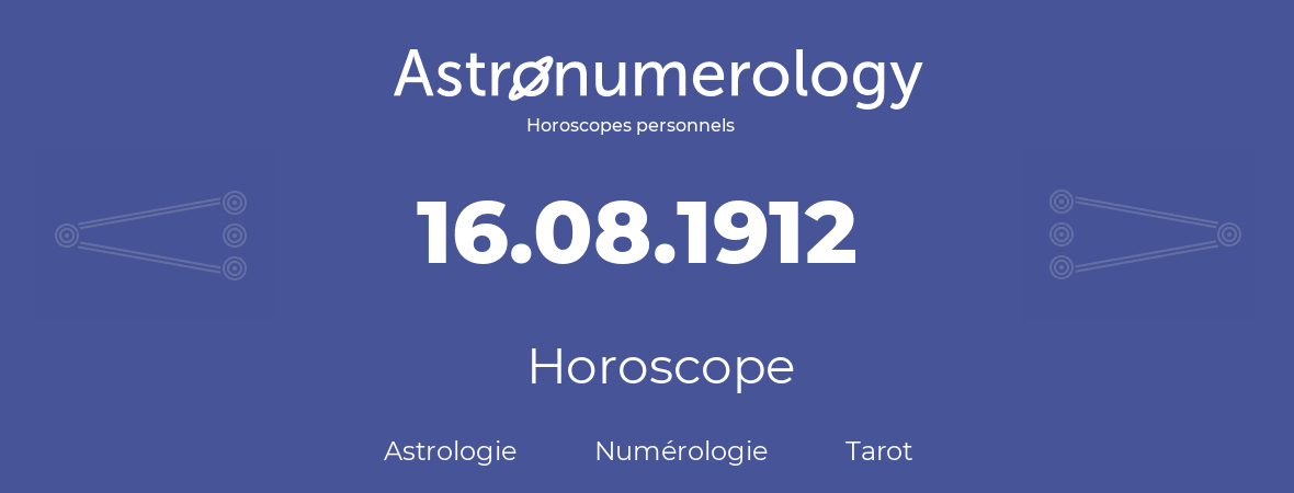 Horoscope pour anniversaire (jour de naissance): 16.08.1912 (16 Août 1912)