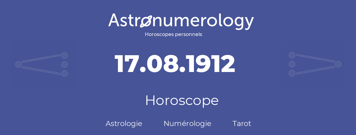 Horoscope pour anniversaire (jour de naissance): 17.08.1912 (17 Août 1912)