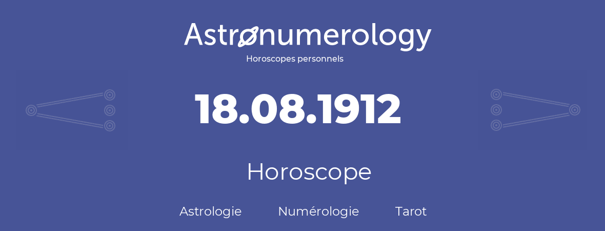 Horoscope pour anniversaire (jour de naissance): 18.08.1912 (18 Août 1912)