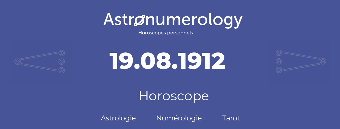 Horoscope pour anniversaire (jour de naissance): 19.08.1912 (19 Août 1912)