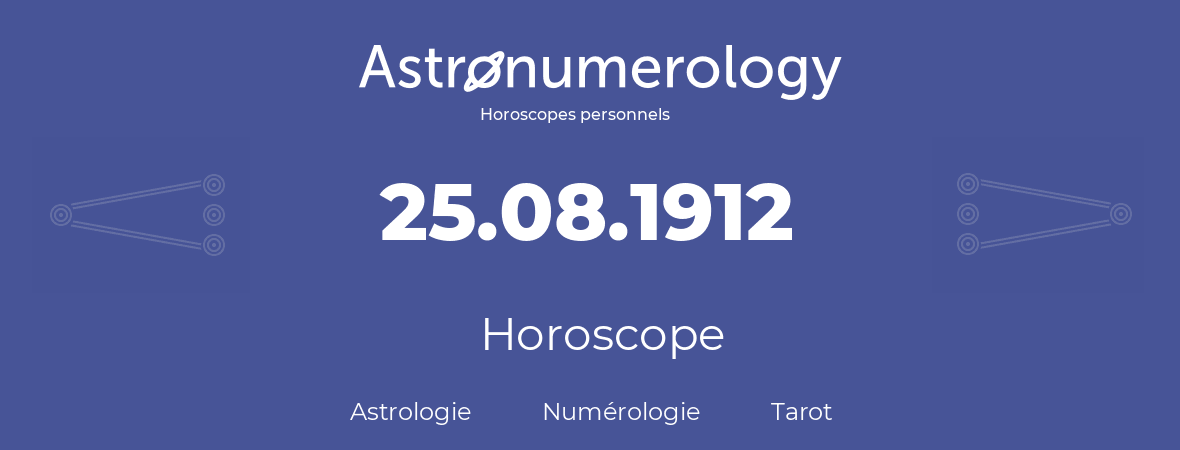 Horoscope pour anniversaire (jour de naissance): 25.08.1912 (25 Août 1912)