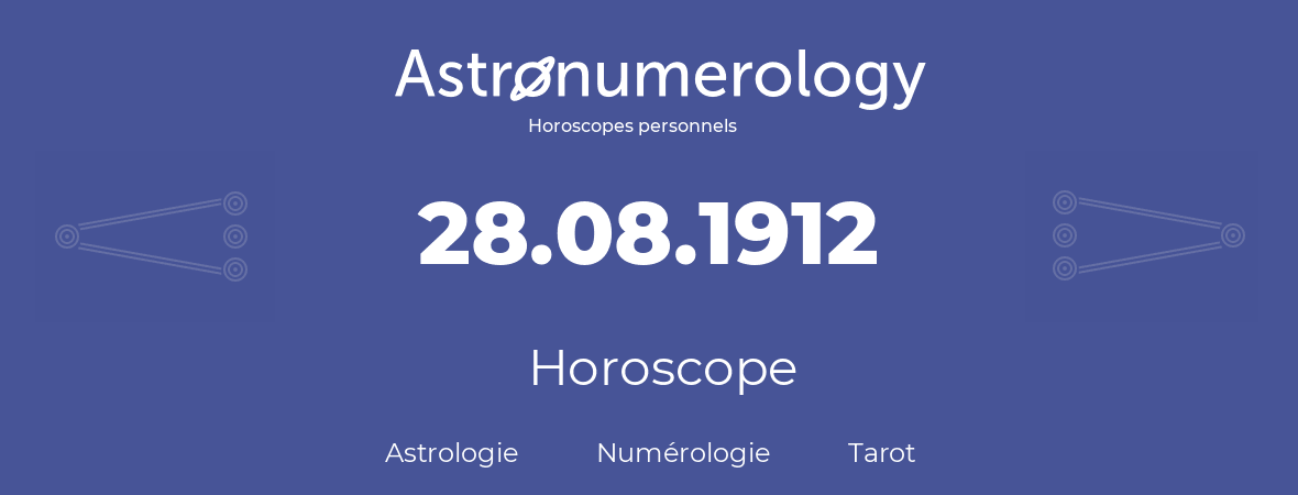 Horoscope pour anniversaire (jour de naissance): 28.08.1912 (28 Août 1912)