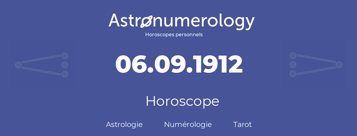 Horoscope pour anniversaire (jour de naissance): 06.09.1912 (6 Septembre 1912)