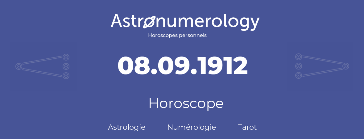 Horoscope pour anniversaire (jour de naissance): 08.09.1912 (08 Septembre 1912)