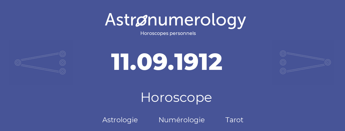 Horoscope pour anniversaire (jour de naissance): 11.09.1912 (11 Septembre 1912)
