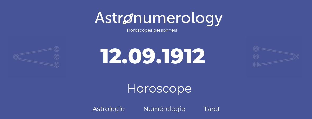 Horoscope pour anniversaire (jour de naissance): 12.09.1912 (12 Septembre 1912)