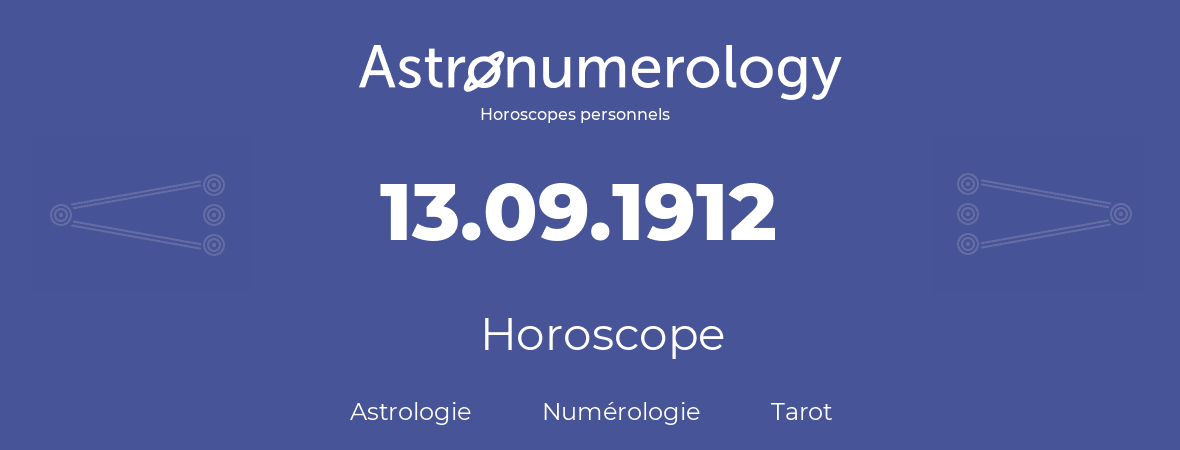 Horoscope pour anniversaire (jour de naissance): 13.09.1912 (13 Septembre 1912)