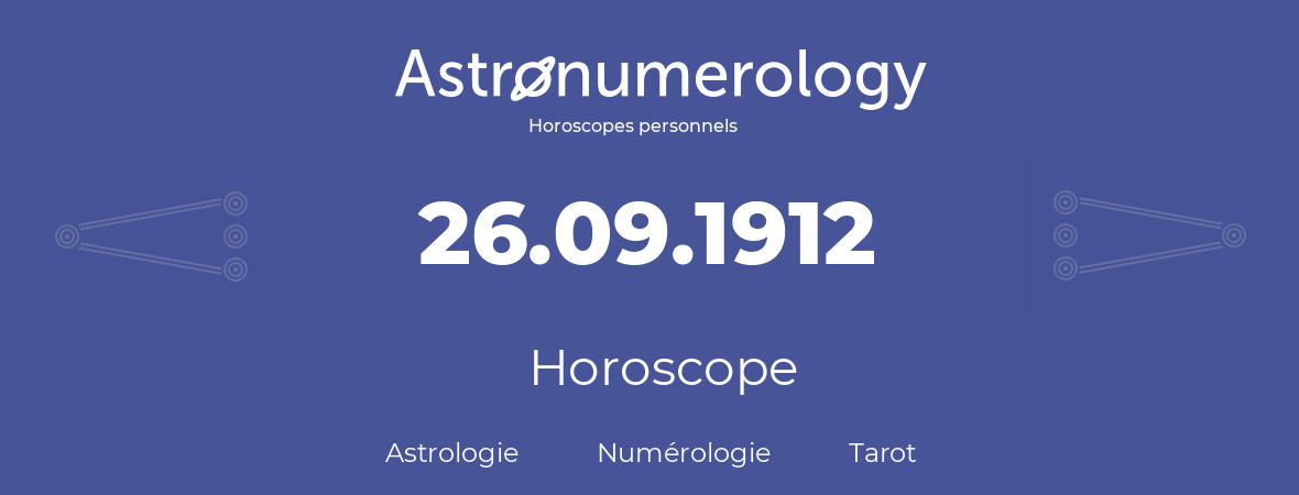 Horoscope pour anniversaire (jour de naissance): 26.09.1912 (26 Septembre 1912)