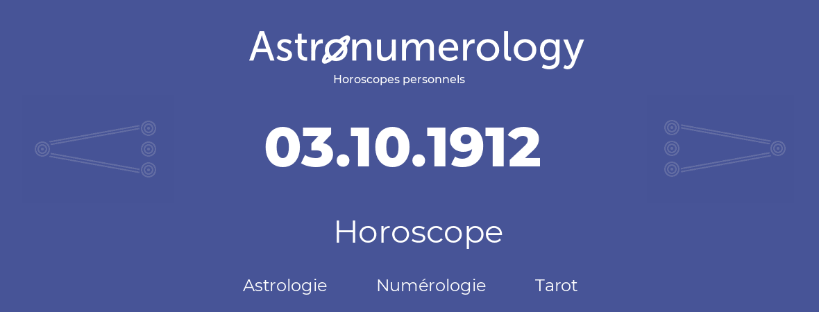 Horoscope pour anniversaire (jour de naissance): 03.10.1912 (03 Octobre 1912)