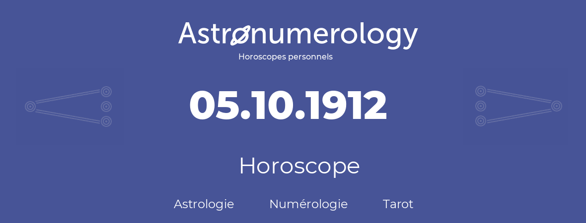 Horoscope pour anniversaire (jour de naissance): 05.10.1912 (05 Octobre 1912)
