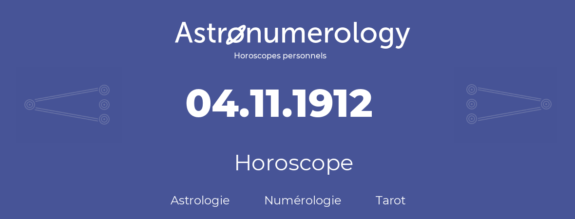 Horoscope pour anniversaire (jour de naissance): 04.11.1912 (04 Novembre 1912)