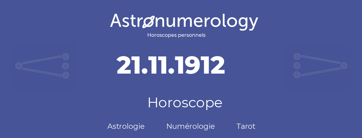 Horoscope pour anniversaire (jour de naissance): 21.11.1912 (21 Novembre 1912)
