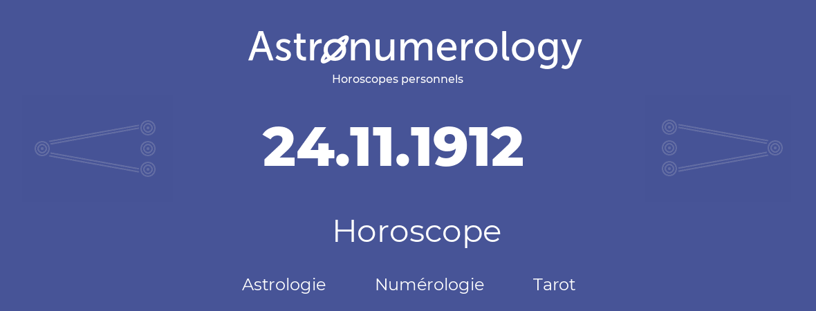 Horoscope pour anniversaire (jour de naissance): 24.11.1912 (24 Novembre 1912)