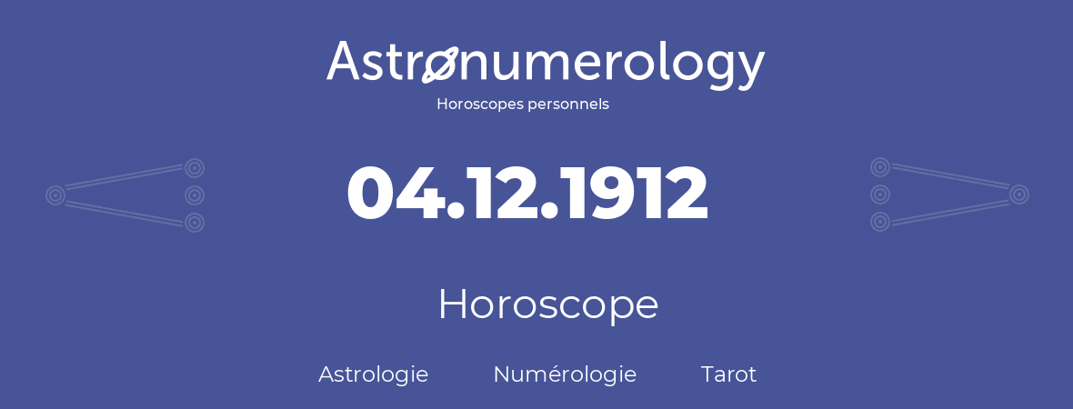 Horoscope pour anniversaire (jour de naissance): 04.12.1912 (04 Décembre 1912)