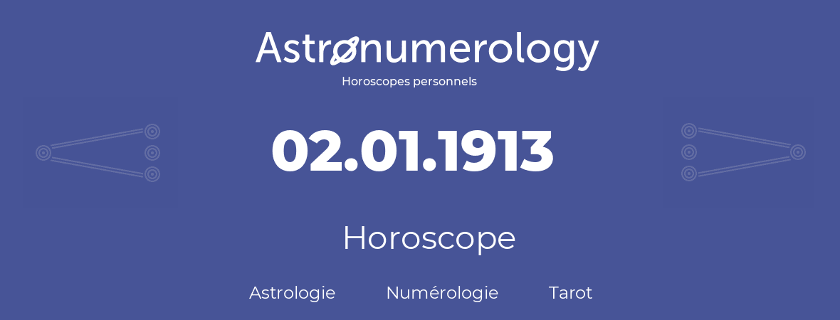Horoscope pour anniversaire (jour de naissance): 02.01.1913 (02 Janvier 1913)