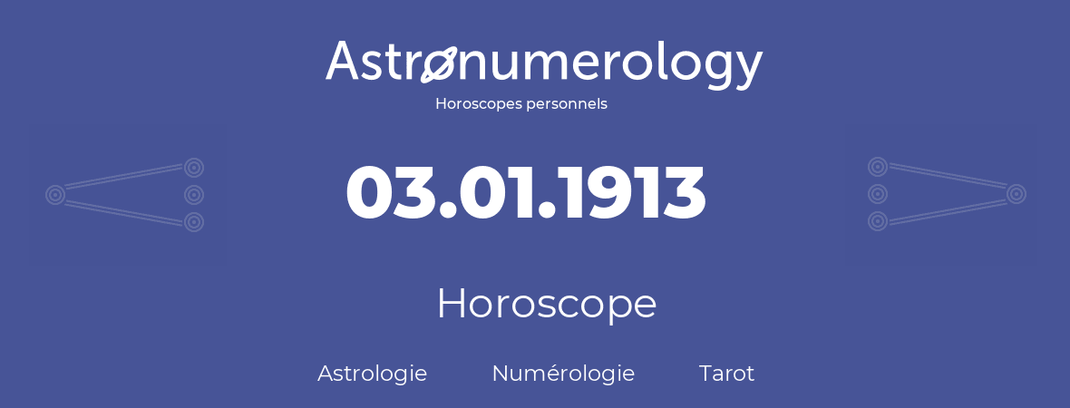 Horoscope pour anniversaire (jour de naissance): 03.01.1913 (03 Janvier 1913)