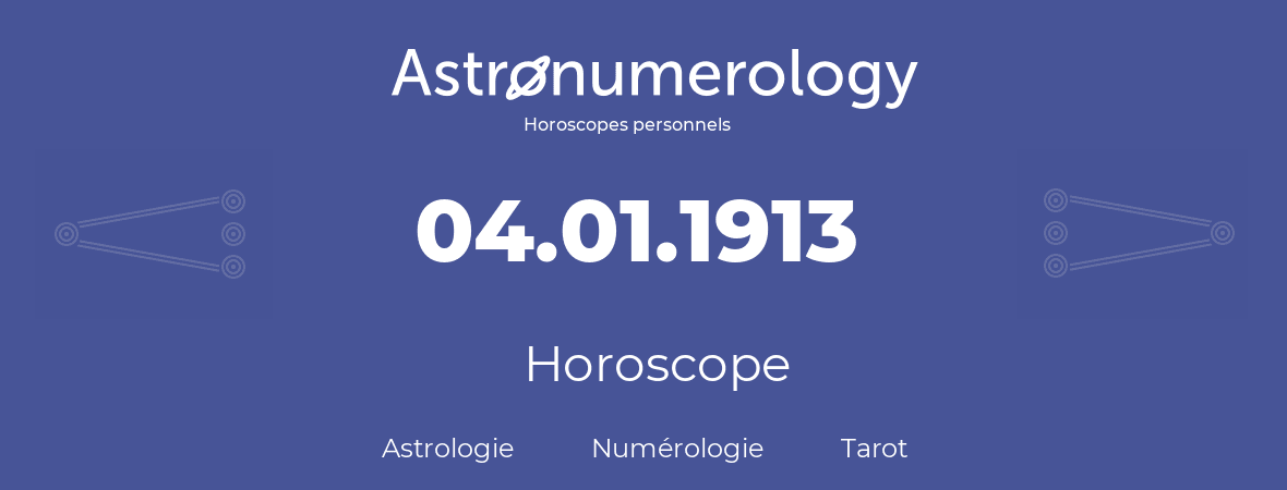 Horoscope pour anniversaire (jour de naissance): 04.01.1913 (4 Janvier 1913)