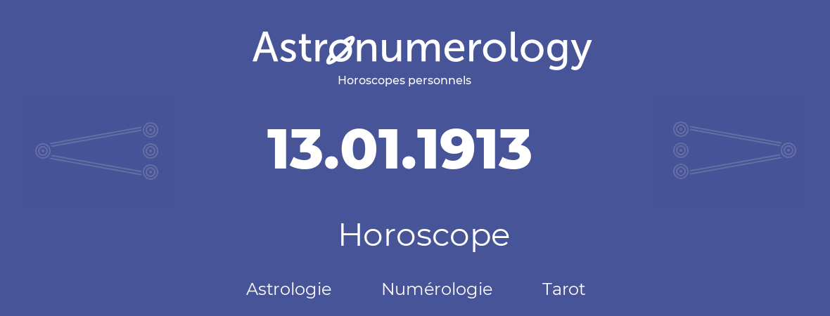 Horoscope pour anniversaire (jour de naissance): 13.01.1913 (13 Janvier 1913)