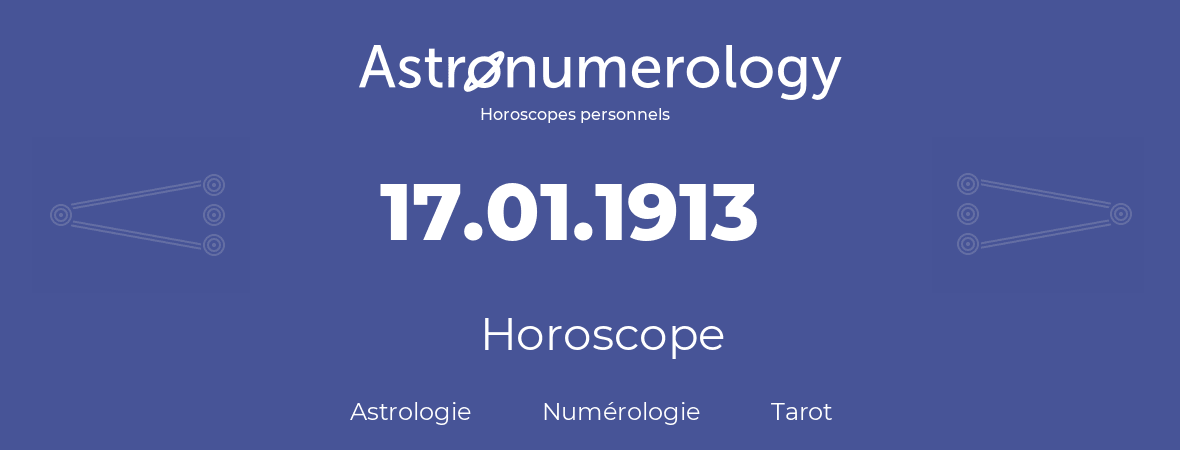 Horoscope pour anniversaire (jour de naissance): 17.01.1913 (17 Janvier 1913)