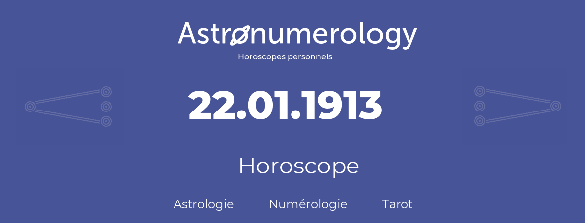 Horoscope pour anniversaire (jour de naissance): 22.01.1913 (22 Janvier 1913)
